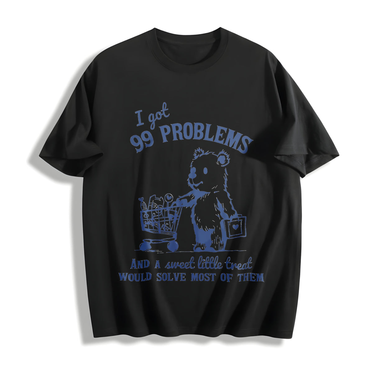 99 Problems and a Sweet Little Treat Would Solve Most Of Cotton T-Shirt in Black