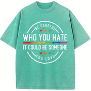 Be Careful Who You Hate It Could Be Someone You Love Vintage Washed T-Shirt in Blue