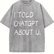 I Told ChatGPT About You Vintage Washed T-Shirt in Gray