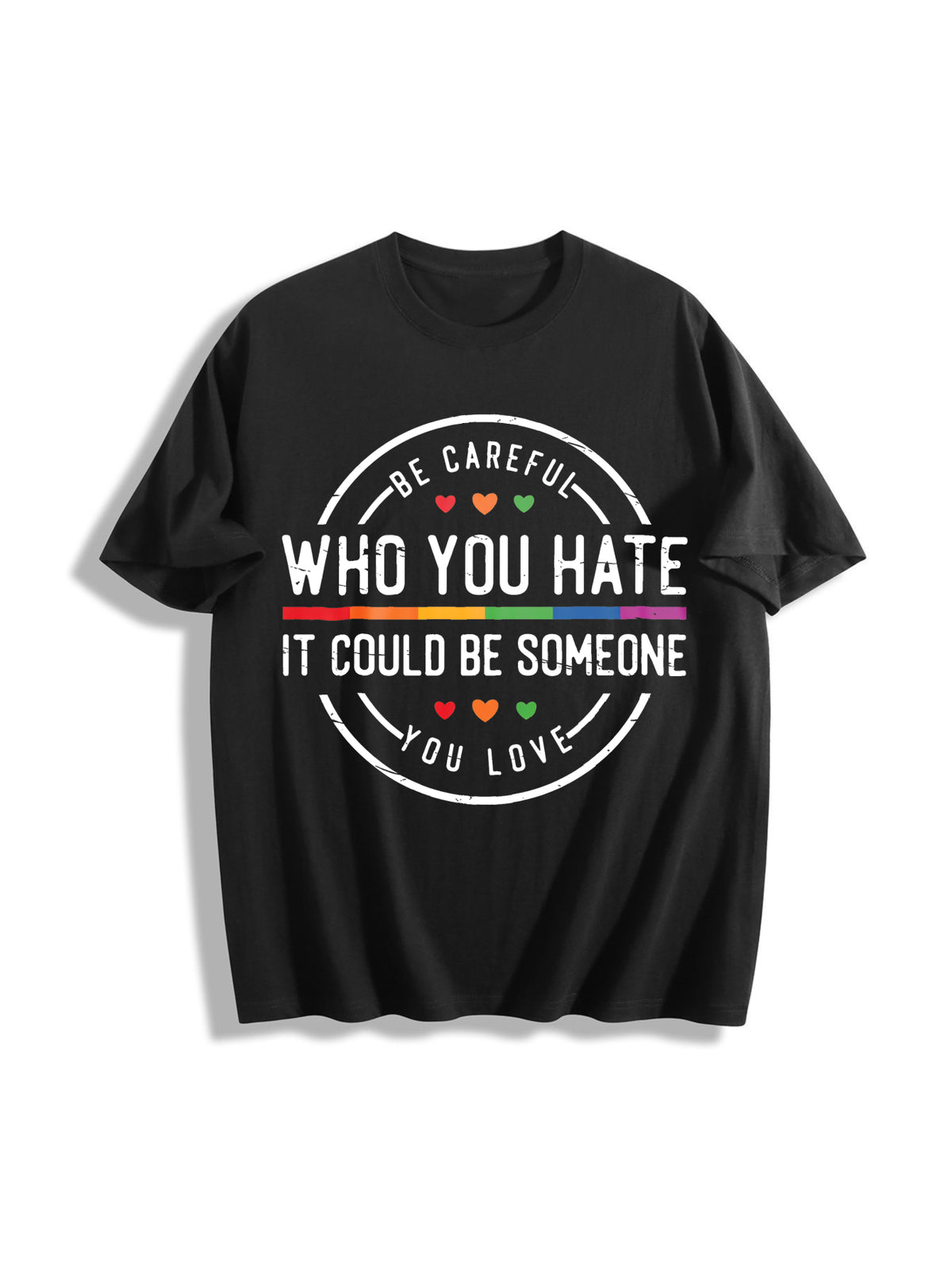 Be Careful Who You Hate It Could Be Someone You Love Cotton T-Shirt in Black