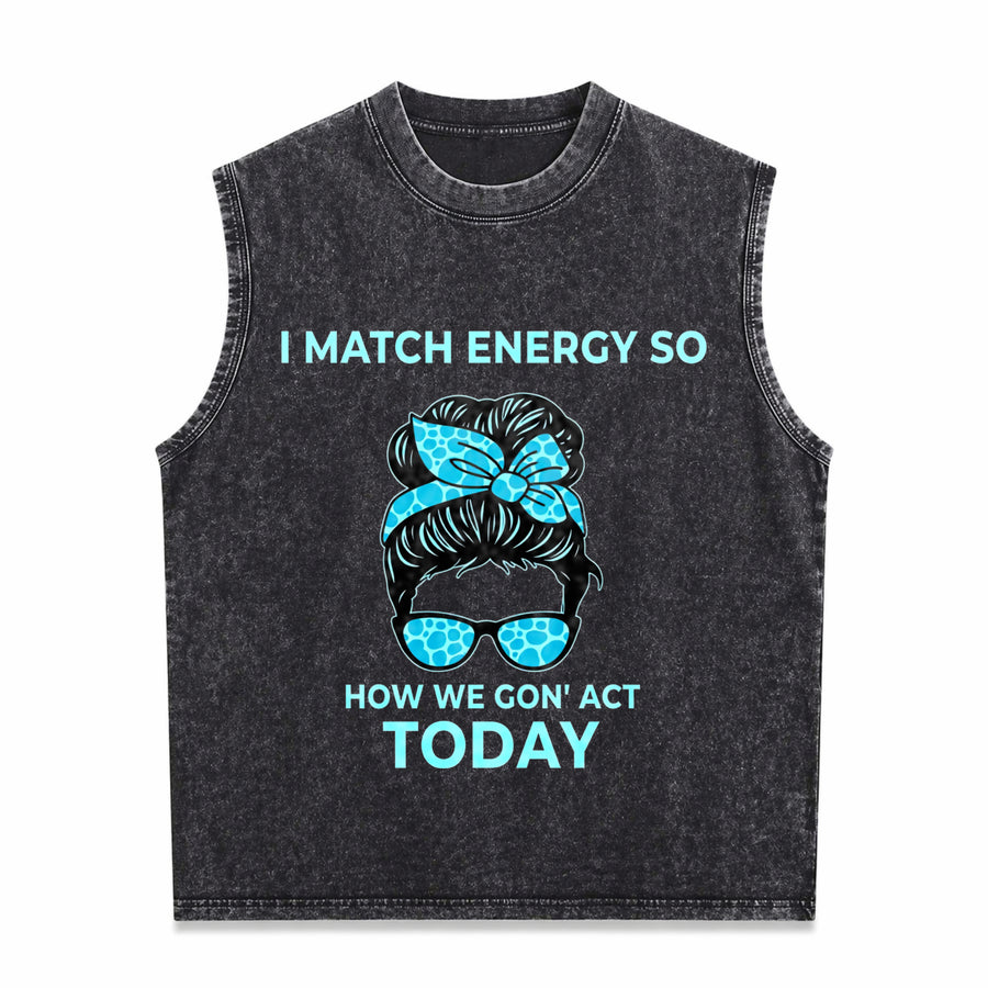 I Match Energy So How We Gon' Act Today I Match Energy Vintage Washed Tank Top in Black