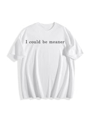 I Could Be Meaner Humor Cotton T-Shirt in White