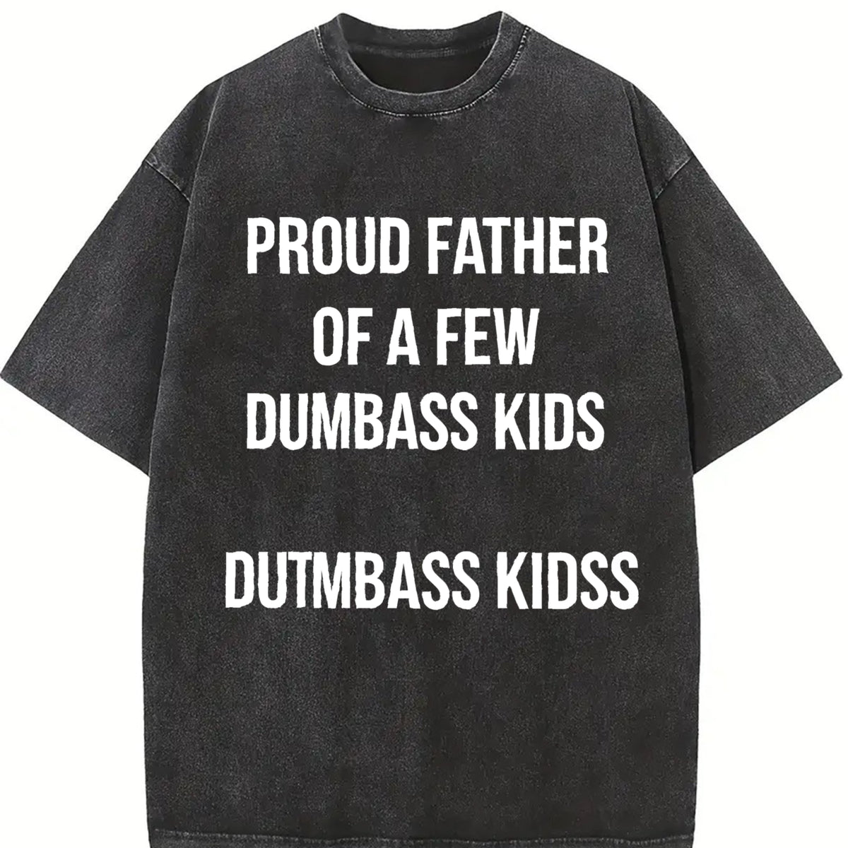 Proud Father of a Few Dumbass Kids Parenting Fathers Day Vintage Washed T-Shirt in Black