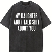 [ ] My Daughter and I Talk Shit About You - Hilarious vintage washed oversized T-shirt in Black