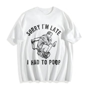 Sorry IM Late I Had to Poop Saying Toilet Pooping Cotton T-Shirt in White