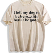 I Left My Dog to Be Here This Better Be Good Vintage Washed T-Shirt in Beige