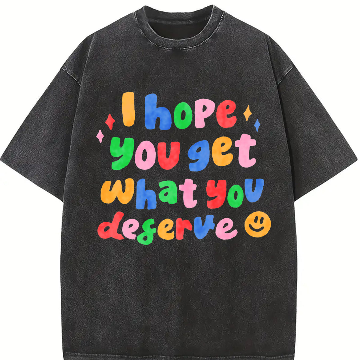I Hope You Get What You Deserve Vintage Washed T-Shirt in Black