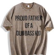 Proud Father of a Dumbass Kid Sarcastic Dad for Classic Vintage Washed T-Shirt in Brown