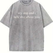 My Dog and I Talk Shit About You Vintage Washed T-Shirt in Gray
