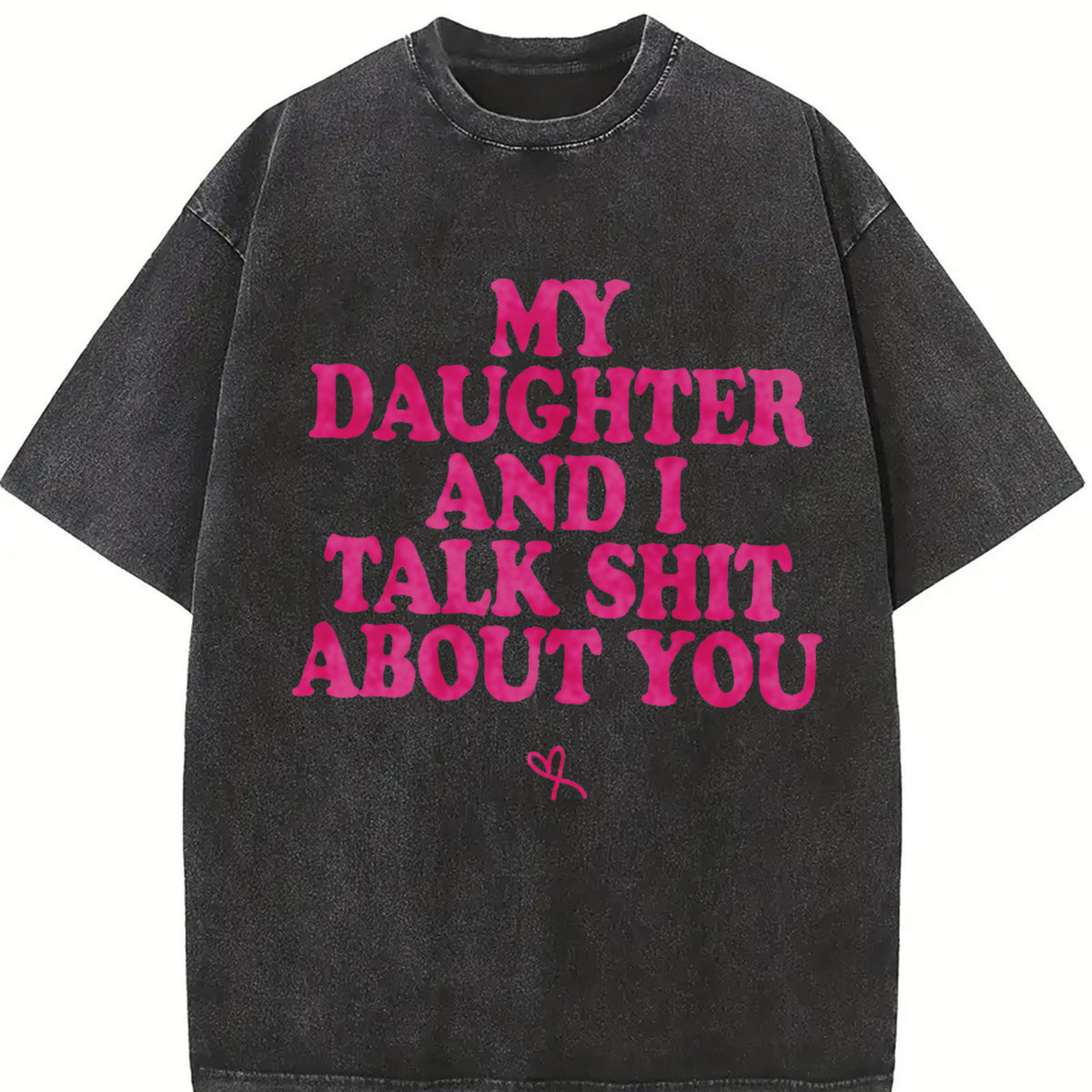 My Daughter and I Talk Shit About You - for Mom vintage washed oversized T-shirt in Black