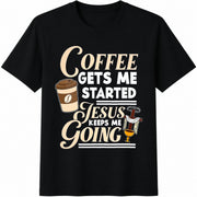 Coffee Gets Me Started Jesus Keeps Me Going Cotton T-Shirt in Black