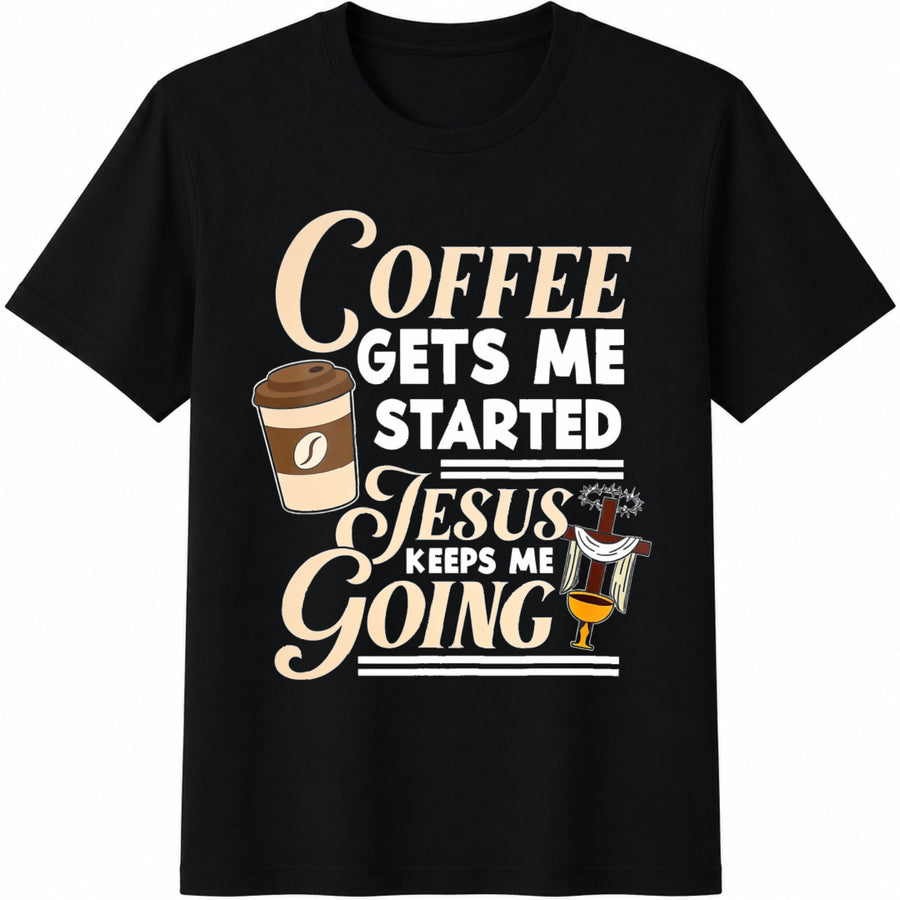 Coffee Gets Me Started Jesus Keeps Me Going Cotton T-Shirt in Black