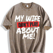 My Wife Don’t Play About Me Vintage Washed T-Shirt in Brown