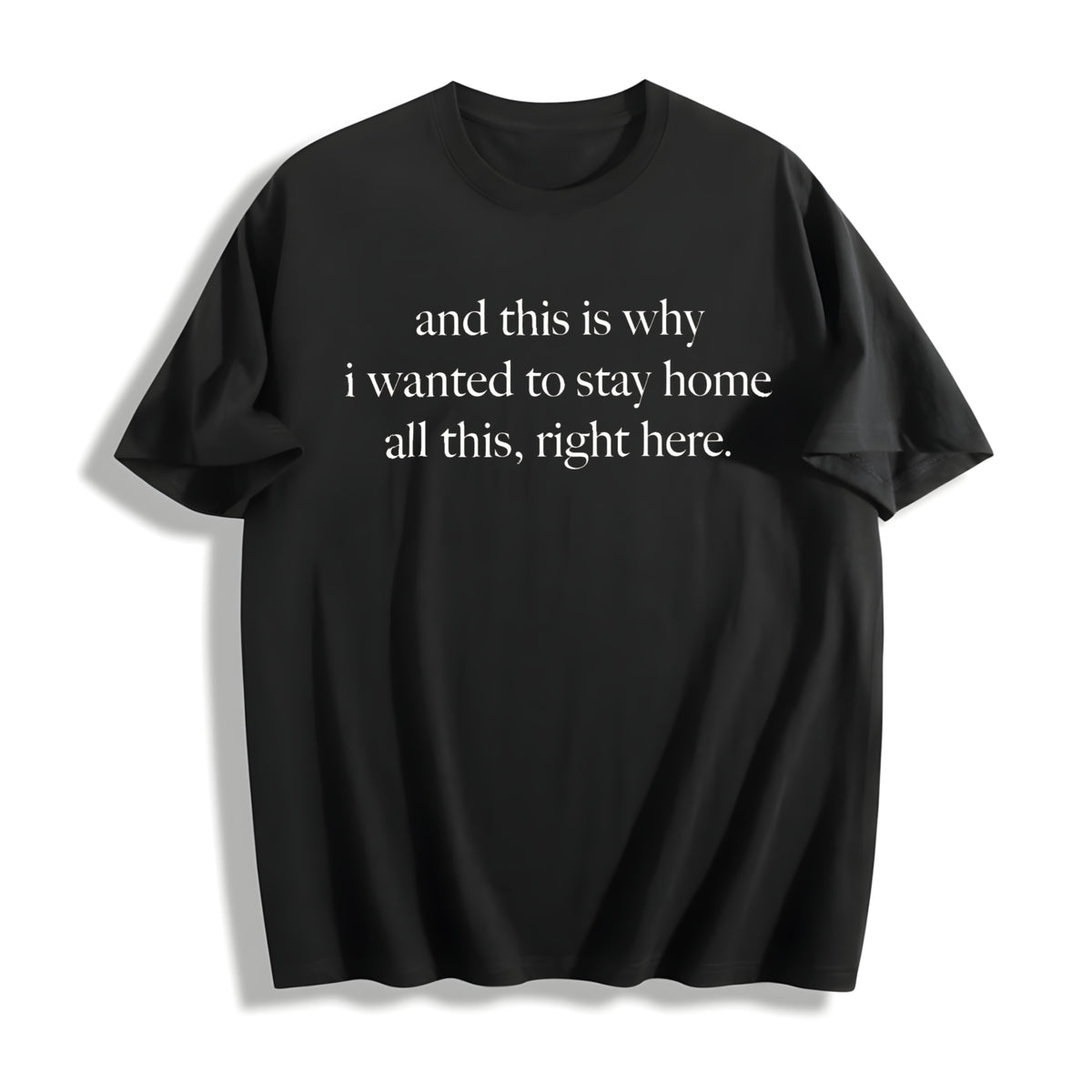 And This Is Why I Wanted to Stay Home All This Right Here Cotton T-Shirt in Black