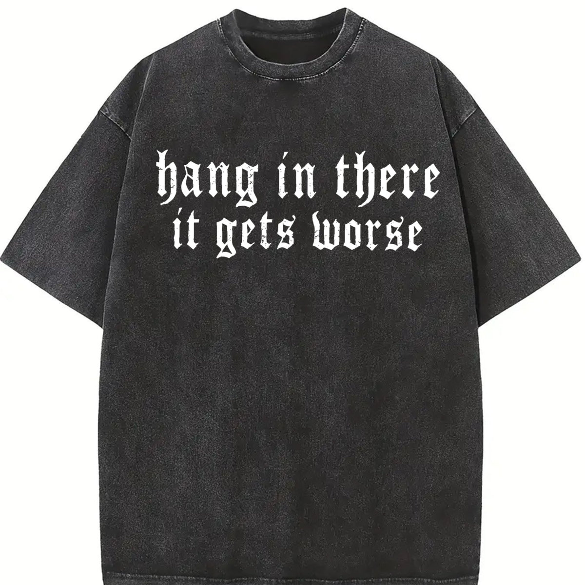 Hang in There It Gets Worse Vintage Washed T-Shirt in Black