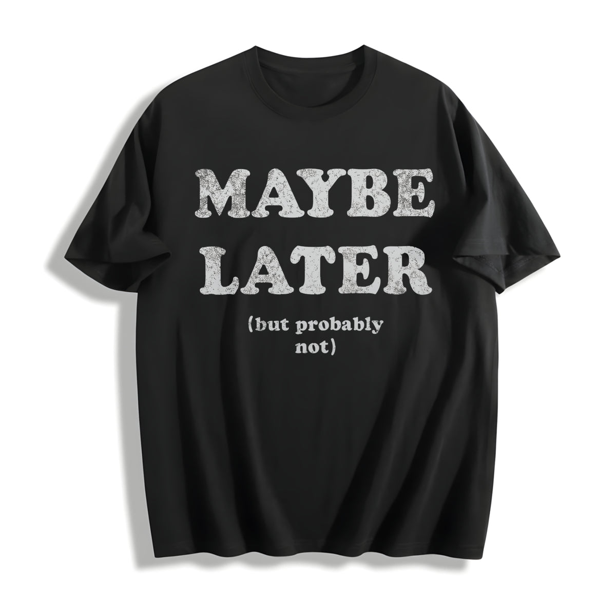 Maybe Later but Probably Not Procrastination Joke for Guys Cotton T-Shirt in Black