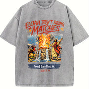 Elijah Didn’t Bring Matches: Christian Vintage Washed T-Shirt in Gray