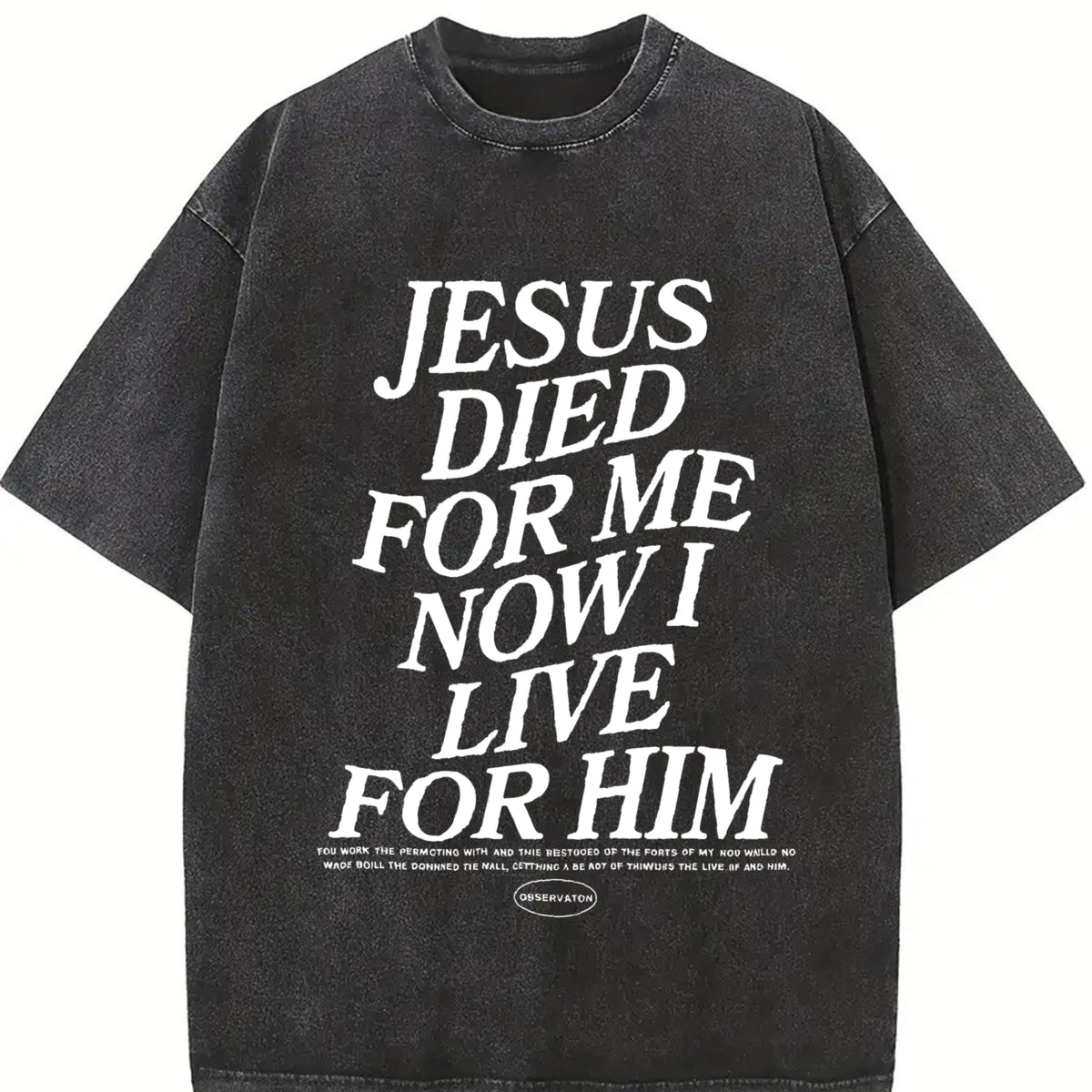 Jesus Died for Me Now I Live for Him Vintage Washed T-Shirt in Black