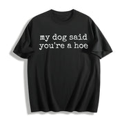 My Dog Said You're a Hoe Cotton T-Shirt in Black