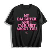 My Daughter and I Talk Shit About You Cotton T-Shirt in Black