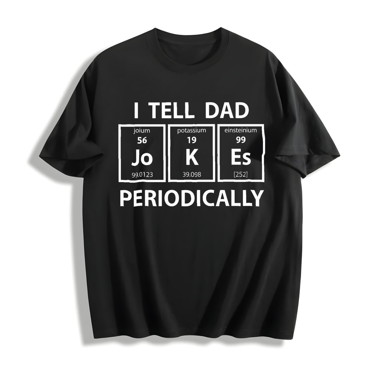 I Tell Dad Jokes Periodically Science Fathers Day Nerdy Cotton T-Shirt in Black
