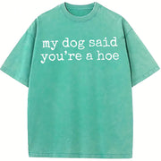 My Dog Said You're a Hoe Pet Lover or Dog Humor vintage washed oversized T-shirt in Blue