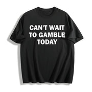 Can't Wait to Gamble Today Cotton T-Shirt in Black