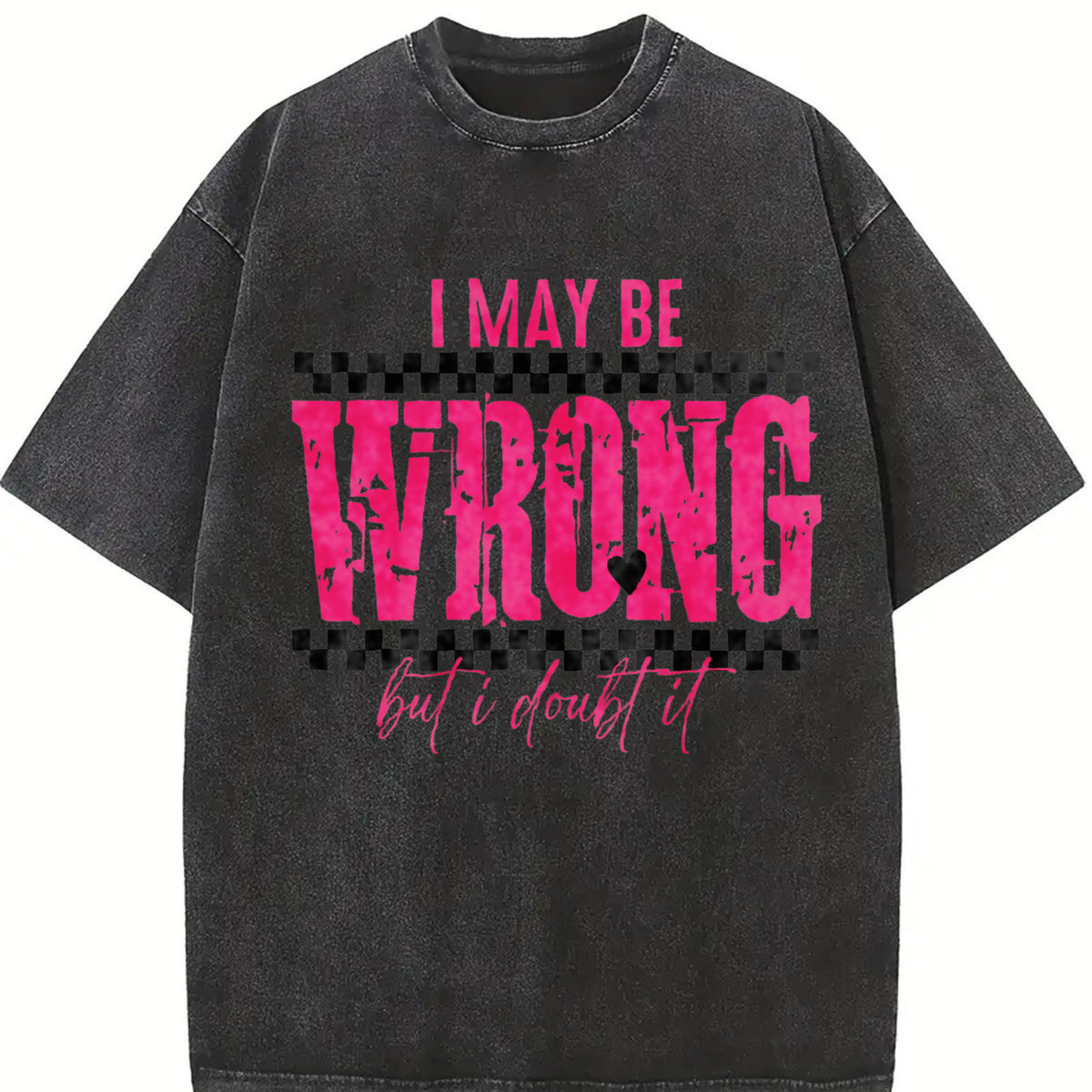 I May Be Wrong Snarky Vintage Washed T-Shirt in Black
