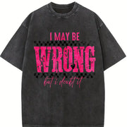 I May Be Wrong Snarky Vintage Washed T-Shirt in Black