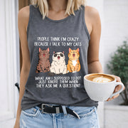 People Think I'm Crazy Because I Talk to My Cats Women's Color Cotton Tank Top in Gray