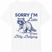 Raccoon Sorry I'm Late Dilly Dallying Feral Raccoon Lover Cotton T-Shirt in White