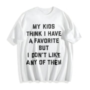 My Kids Think I Have a Favorite but I Dont Like Any Of Cotton T-Shirt in White