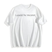 I Could Be Meaner Humor Cotton T-Shirt in White