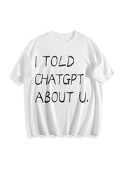 I Told ChatGPT About You Cotton T-Shirt in White