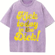 Kick Today in the Dick Positive Motivational Sarcastic Vintage Washed T-Shirt in Purple