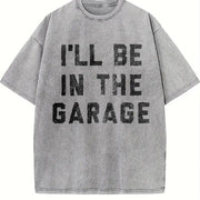 I'll Be in the Garage Car Mechanic Dad Novelty Classic Dad Vintage Washed T-Shirt in Gray