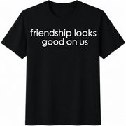 Friendship Looks Good on Us Cotton T-Shirt in Black