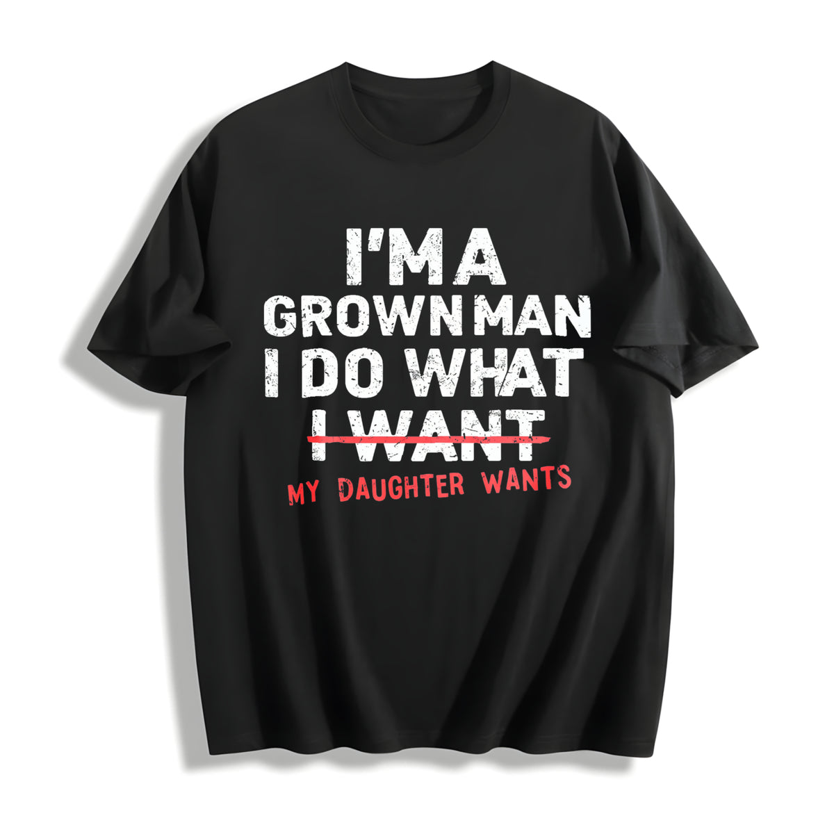 Dad Father I'm a Grown Man I Do What My Daughter Wants Cotton T-Shirt in Black