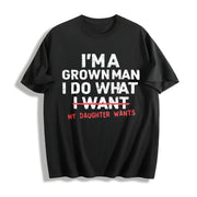 Dad Father I'm a Grown Man I Do What My Daughter Wants Cotton T-Shirt in Black