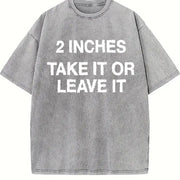 Meme 2 Inches Take It or Leave It Unhinged Joke for Small Vintage Washed T-Shirt in Gray