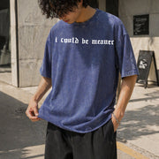 I Could Be Meaner Humor Vintage Washed T-Shirt in Blue