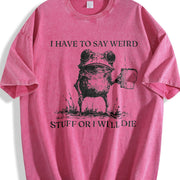 I Have to Say Weird Stuff or I Will Die Vintage Washed T-Shirt in Red