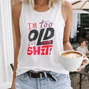 I'm Too Old for This Shit Women's Color Cotton Tank Top in White