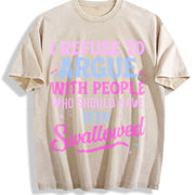 I Refuse to Argue with People Who Should Have Been Swallowed Vintage Washed T-Shirt in Beige
