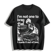 IM Not One to Brag but I Made It Out of Bed Sarcastic Cotton T-Shirt in Black