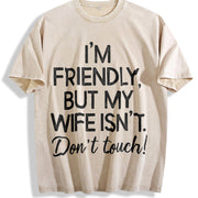 I'm Friendly but My Wife Isn't Don't Touch Vintage Washed T-Shirt in Beige