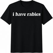 I Have Rabies Sarcastic Slim Black Edgy Humor Street Cotton T-Shirt in Black
