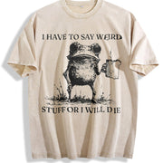 I Have to Say Weird Stuff or I Will Die Vintage Washed T-Shirt in Beige