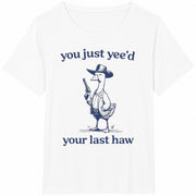 You Just Yee'd Your Last Haw Cotton T-Shirt in White
