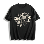 My Girlfriend Will Kill You Cotton T-Shirt in Black